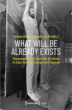 Immagine del venditore per What Will Be Already Exists : Temporalities of Cold War Archives in East-Central Europe and Beyond venduto da AHA-BUCH GmbH