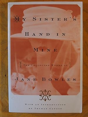 Seller image for My Sister's Hand in Mine: The Collected Works of Jane Bowles for sale by Pistil Books Online, IOBA