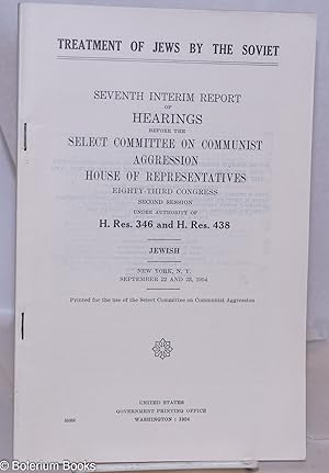 Treatment of Jews by the Soviet. Seventh interim report of hearings before the Select Committee o...