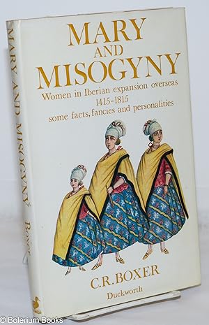 Imagen del vendedor de Mary and Misogyny: Women in the Iberian expansion overseas, 1415-1815; some facts, fancies and personalities a la venta por Bolerium Books Inc.