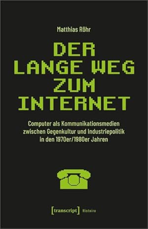 Bild des Verkufers fr Der lange Weg zum Internet : Computer als Kommunikationsmedien zwischen Gegenkultur und Industriepolitik in den 1970er/1980er Jahren zum Verkauf von AHA-BUCH GmbH