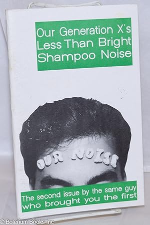 Immagine del venditore per Our Noise: Our Generation X's Less Than Bright Shampoo Noise; The second issue by the same guy who brought you the first venduto da Bolerium Books Inc.
