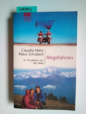 Seller image for Abgefahren : in 16 Jahren um die Welt Claudia Metz ; Klaus Schubert / KiWi ; 625 for sale by Versandantiquariat Claudia Graf