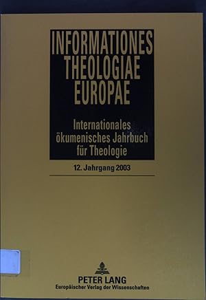 Bild des Verkufers fr Informationes Theologiae Europae. Internationales kumenisches Jahrbuch fr Theologie; 12. Jahrgang 2003 zum Verkauf von books4less (Versandantiquariat Petra Gros GmbH & Co. KG)