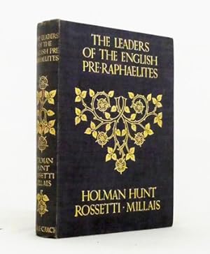 The Leaders of the English Pre-Raphaelites Holman Hunt, Rossetti, Millais
