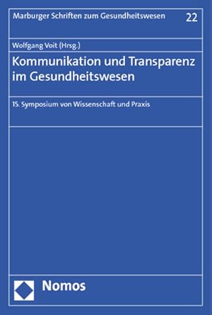 Seller image for Kommunikation und Transparenz im Gesundheitswesen. 15. Symposium von Wissenschaft und Praxis. (= Marburger Schriften zum Gesundheitswesen ; Bd. 22). for sale by Antiquariat Thomas Haker GmbH & Co. KG