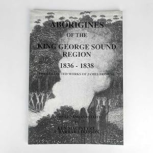 Aborigines of the King George Sound Region, 1836-1838: The Collected Works of James Browne