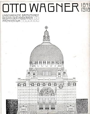 Bild des Verkufers fr Otto Wagner 1841 - 1918: Unbegrenzte Groszstadt. Beginn der modernen Architektur. Unter Mitarb. von Walter Pichler. zum Verkauf von Fundus-Online GbR Borkert Schwarz Zerfa