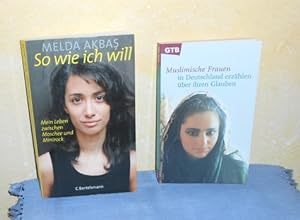 Sowie ich will: Mein Leben zwischen Moschee und Minirock + Muslimische Frauen in Deutschland erzä...