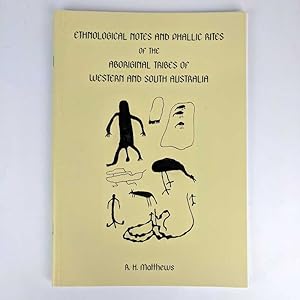 Ethnological Notes and Phallic Rites of the Aboriginal Tribes of Western and South Australia