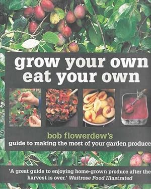 Grow Your Own East Your Own: Bob Flowerdew's Guide to Making The Most of Your Garden Produce