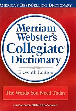 Merriam-Webster's Collegiate Dictionary. The Words You Need Today. America's Best-selling Diction...