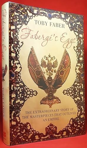 Imagen del vendedor de Faberge's Eggs: The extraordinary story of the masterpieces that outlived an empire a la venta por Wormhole Books