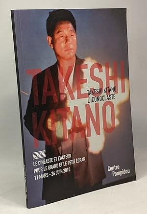 Takeshi Kitano - le cinéaste et l'acteur pour le grand et le petit écran 11 mars - 26 juin 2010