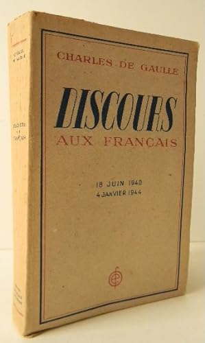 DISCOURS AUX FRANÇAIS (18 juin 1940 4 janvier 1944).
