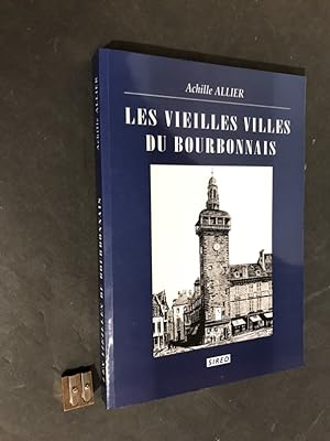 Les Vieilles Villes du Bourbonnais. [Fragment de l'Ancien Bourbonnais].