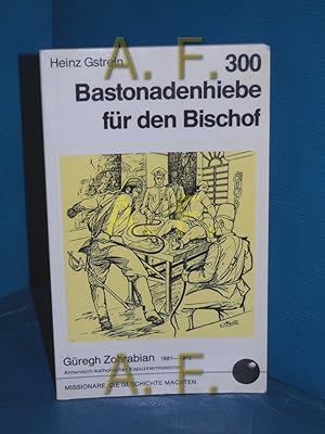 Imagen del vendedor de 300 [Dreihundert] Bastonadenhiebe fr den Bischof : Gregh Zohrabian (Armenien). Missionare, die Geschichte machten a la venta por Antiquarische Fundgrube e.U.