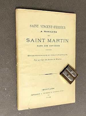 Saint Vincent-Ferrier à Moulins et Saint Martin dans nos environs. Etude historique et bibliograp...