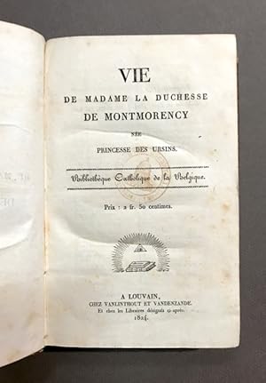 La vie de Madame la Duchesse de Montmorency née princesse des Ursins.