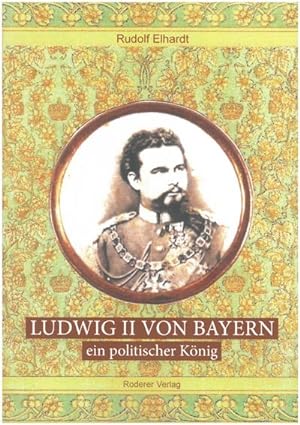 Bild des Verkufers fr Ludwig II. von Bayern - ein politischer Knig zum Verkauf von AHA-BUCH GmbH