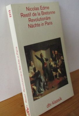 Revolutionäre Nächte in Paris. Nicolas Edme Restif de la Bretonne. Hrsg., übers. u. mit e. Nachw....