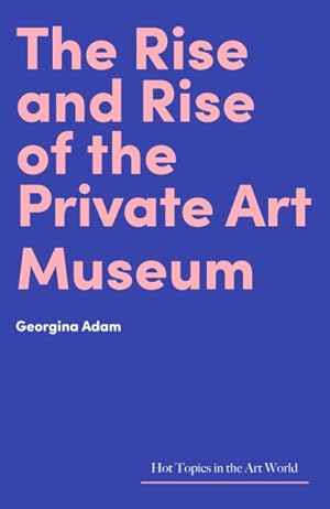 Seller image for Rise and Rise of the Private Art Museum for sale by GreatBookPrices