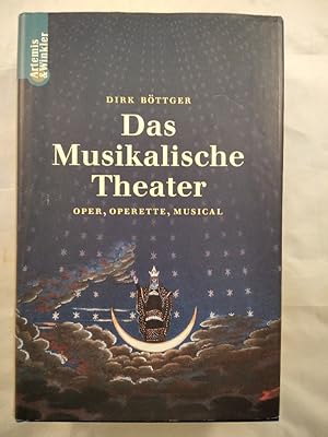 Das musikalische Theater: Oper, Operette, Musical.