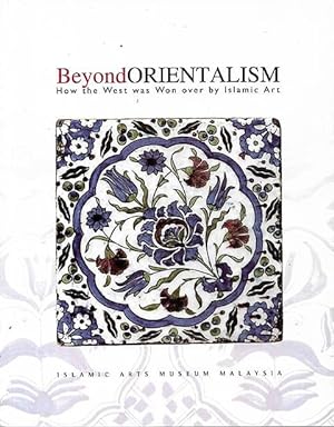 Beyond Orientalism How the West was Won over by Islamic Art