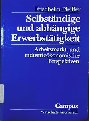 Bild des Verkufers fr Selbstndige und abhngige Erwerbsttigkeit. arbeitsmarkt- und industriekonomische Perspektiven. zum Verkauf von Antiquariat Bookfarm