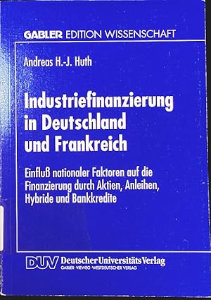 Bild des Verkufers fr Industriefinanzierung in Deutschland und Frankreich. Einflu nationaler Faktoren auf die Finanzierung durch Aktien, Anleihen, Hybride und Bankkredite. zum Verkauf von Antiquariat Bookfarm