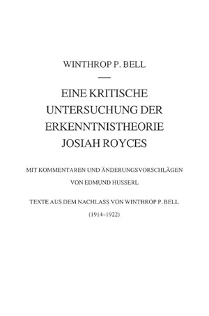 Image du vendeur pour Eine kritische Untersuchung der Erkenntnistheorie Josiah Royces : Mit Kommentaren und nderungsvorschlgen von Edmund Husserl. Texte aus dem Nachlass von Winthrop P. Bell (1914/22). Husserliana: Edmund Husserl - Dokumente ; 5. Mit Kommentaren und nderungsvorschlgen von Edmund Husserl. Texte aus dem Nachlass von Winthrop P. Bell (1914/22) mis en vente par Antiquariat Bookfarm