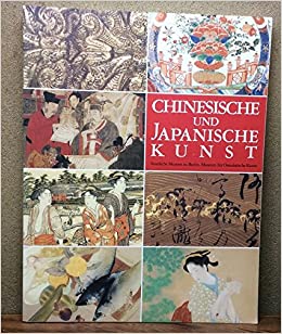 Seller image for Chinesische und japanische Kunst : Staatliche Museen zu Berlin, Museum fur Ostasiatische Kunst = Berurin Toyo Bijutsukan meihinten for sale by Joseph Burridge Books