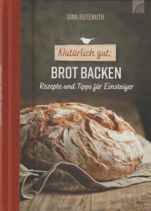 Imagen del vendedor de Natrlich gut: Brot backen: Rezepte und Tipps fr Einsteiger a la venta por Falkensteiner