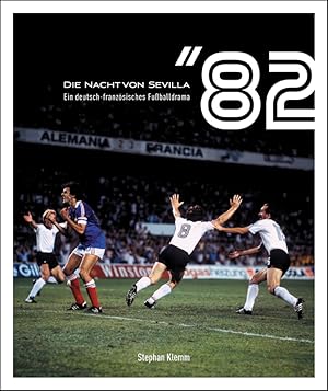 Die Nacht von Sevilla '82: Ein deutsch-französisches Fußballdrama