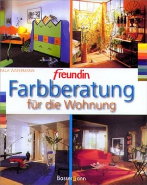 Farbberatung für die Wohnung. [Gisela Watermann. Hrsg.: Eberhard Henschel] / Freundin