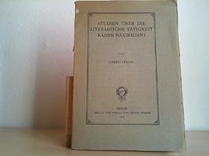 Bild des Verkufers fr Studien ber die literarische Ttigkeit Kaiser Maximilian I. zum Verkauf von Antiquariat im Schloss