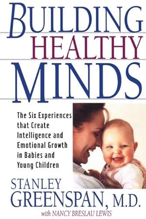 Imagen del vendedor de Building Healthy Minds : The Six Experiences That Create Intelligence and Emotional Growth in Babies and Young Children a la venta por GreatBookPricesUK