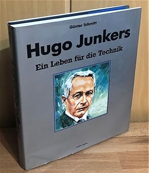 Hugo Junkers : Ein Leben für die Technik.