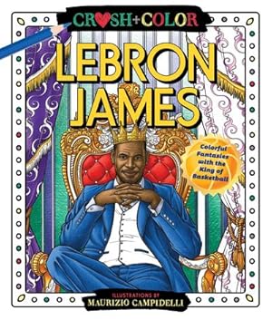 Bild des Verkufers fr Crush and Color: Lebron James: Colorful Fantasies with the King of Basketball zum Verkauf von AHA-BUCH GmbH