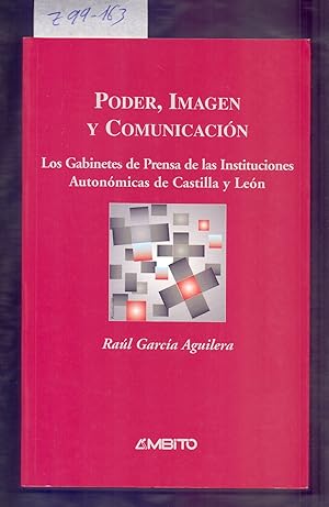 Seller image for PODER, IMAGEN Y COMUNICACION - LOS GABINETES DE PRENSA DE LAS INSTITUCIONES AUTONOMICAS DE CASTILLA Y LEON for sale by Libreria 7 Soles