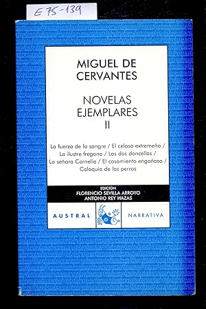 Imagen del vendedor de NOVELAS EJEMPLARES II / LA FUERZA DE LA SANGRE - EL CELOSO EXTREMEO - LA ILUSTRE FREGONA - LAS DOS DONCELLAS - LA SEORA CORNELIA - EL CASAMIENTO ENGAOSO - COLOQUIO DE LOS PERROS a la venta por Libreria 7 Soles