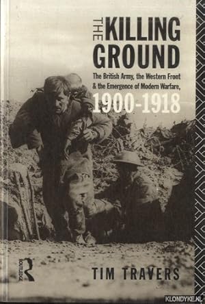 Bild des Verkufers fr The Killing Ground: The British Army, the Western Front and the Emergence of Modern Warfare 1900-1918 zum Verkauf von Klondyke