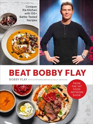 Imagen del vendedor de Beat Bobby Flay : Conquer the Kitchen With 100+ Battle-tested Recipes: a Cookbook a la venta por GreatBookPrices