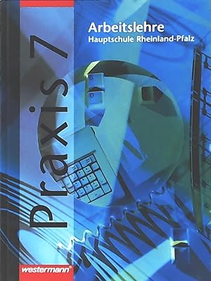 Praxis Arbeitslehre Hauptschule Rheinland-Pfalz: Praxis - Arbeitslehre: Ausgabe 2001 für Hauptsch...