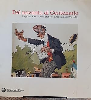 Bild des Verkufers fr DEL NOVENTA AL CENTENARIO. La poltica y el Humor Grfico en Argentina (1898 - 1910) zum Verkauf von DEL SUBURBIO  LIBROS- VENTA PARTICULAR
