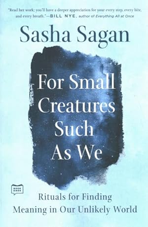 Seller image for For Small Creatures Such As We : Rituals for Finding Meaning in Our Unlikely World for sale by GreatBookPrices