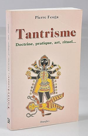 Tantrisme : doctrine, pratique, art, rituel