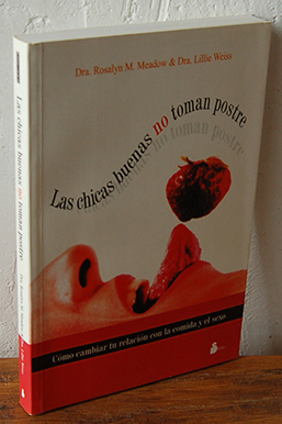 Seller image for LAS CHICAS BUENAS NO TOMAN POSTRE. Cmo cambiar tu relacin con la comida y el sexo for sale by EL RINCN ESCRITO