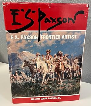 Seller image for E.S. Paxson, Frontier Artist ***SIGNED*** for sale by Bishop's Curiosities