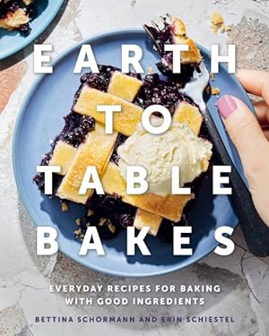 Seller image for Earth to Table Bakes : Everyday Recipes for Baking With Good Ingredients for sale by GreatBookPrices
